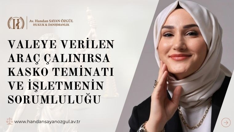 Valeye Verilen Araç Çalınırsa Kasko Teminatı ve İşletmenin Sorumluluğu