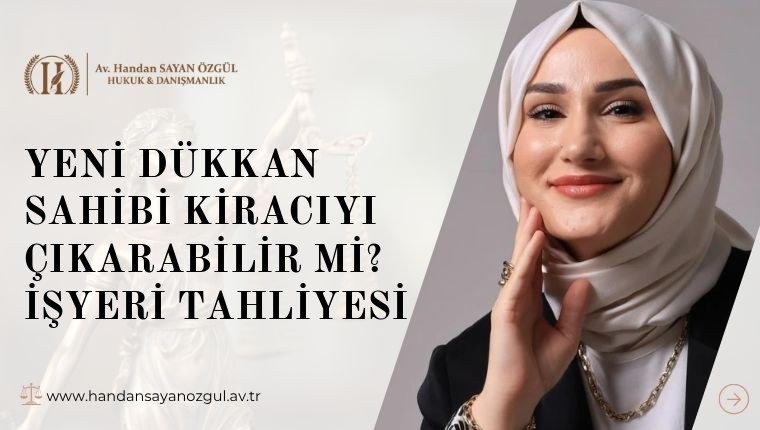 Yeni Dükkan Sahibi Kiracıyı Çıkarabilir mi? İşyeri Tahliyesi
