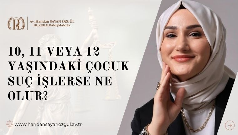 10, 11 veya 12 Yaşındaki Çocuk Suç İşlerse Ne Olur