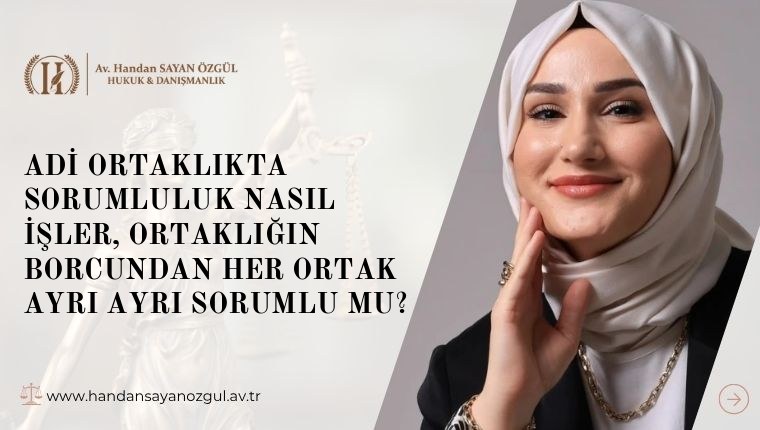Adi Ortaklıkta Sorumluluk Nasıl İşler, Ortaklığın Borcundan Her Ortak Ayrı Ayrı Sorumlu mu
