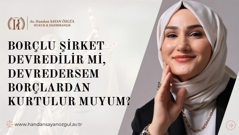 Borçlu Şirket Devredilir mi, Devredersem Borçlardan Kurtulur muyum