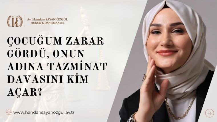 Çocuğum Zarar Gördü, Onun Adına Tazminat Davasını Kim Açar