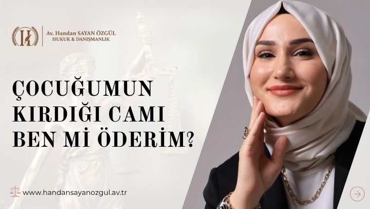 Çocuğumun Kırdığı Camı Ben mi Öderim