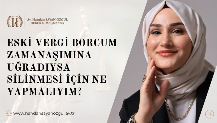 Eski Vergi Borcum Zamanaşımına Uğradıysa Silinmesi İçin Ne Yapmalıyım