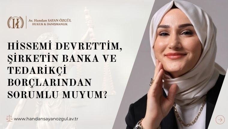 Hissemi Devrettim, Şirketin Banka ve Tedarikçi Borçlarından Sorumlu muyum