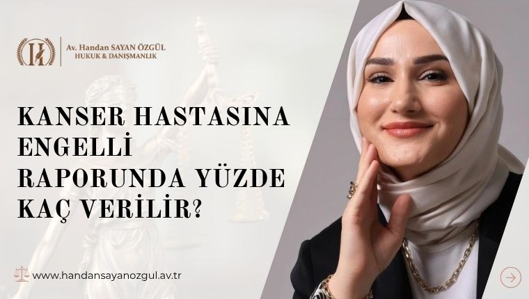 Kanser Hastasına Engelli Raporunda Yüzde Kaç Verilir