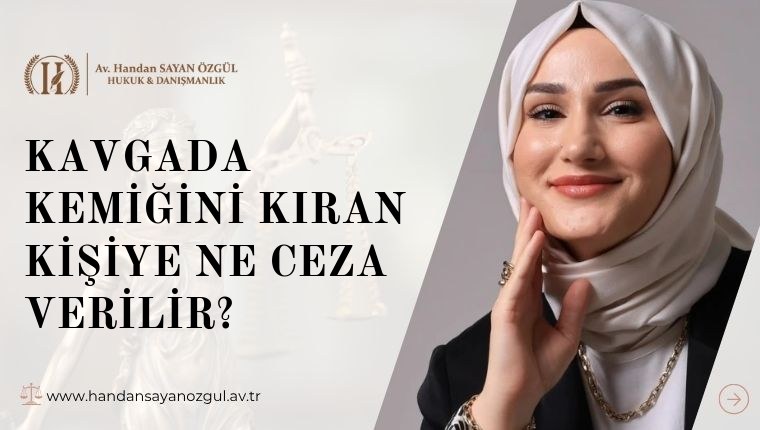 Kavgada Kemiğini Kıran Kişiye Ne Ceza Verilir