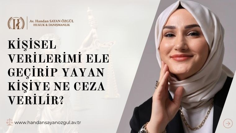 Kişisel Verilerimi Ele Geçirip Yayan Kişiye Ne Ceza Verilir