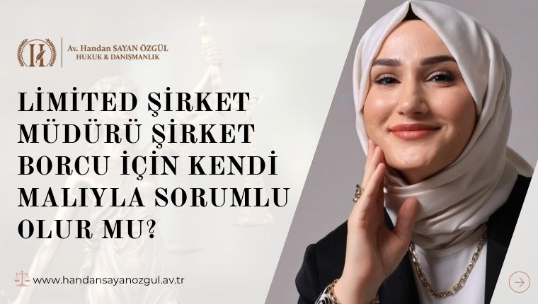 Limited Şirket Müdürü Şirket Borcu İçin Kendi Malıyla Sorumlu Olur mu