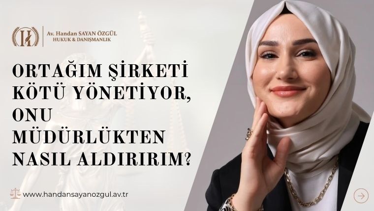 Ortağım Şirketi Kötü Yönetiyor, Onu Müdürlükten Nasıl Aldırırım