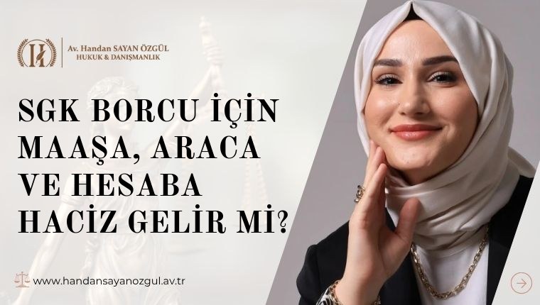 SGK Borcu İçin Maaşa, Araca ve Hesaba Haciz Gelir mi