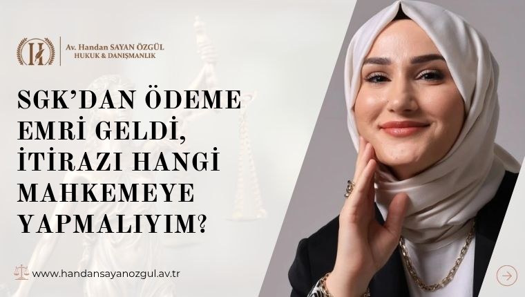 SGK’dan Ödeme Emri Geldi, İtirazı Hangi Mahkemeye Yapmalıyım