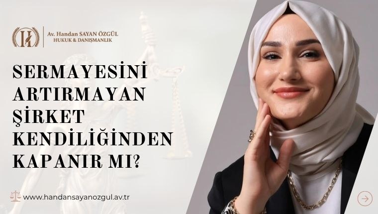 Sermayesini Artırmayan Şirket Kendiliğinden Kapanır mı