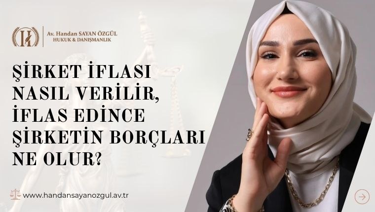 Şirket İflası Nasıl Verilir, İflas Edince Şirketin Borçları Ne Olur