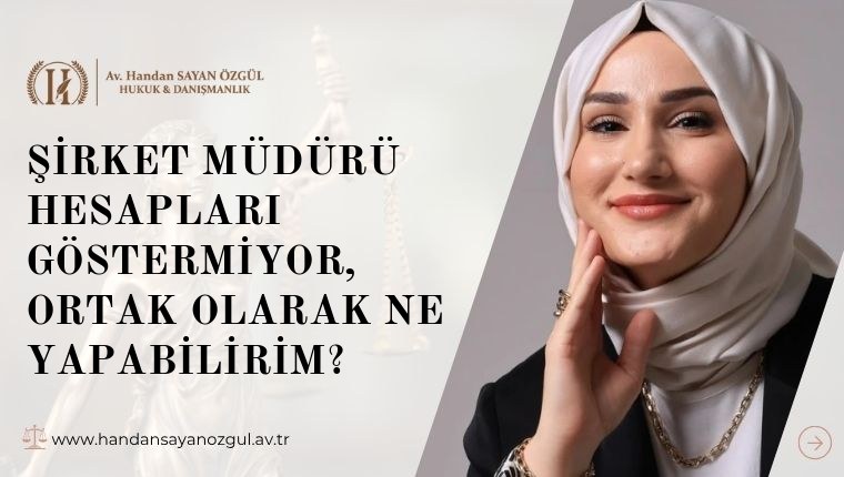 Şirket Müdürü Hesapları Göstermiyor, Ortak Olarak Ne Yapabilirim