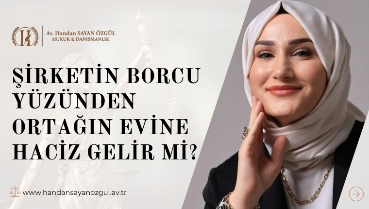 Şirketin Borcu Yüzünden Ortağın Evine Haciz Gelir mi