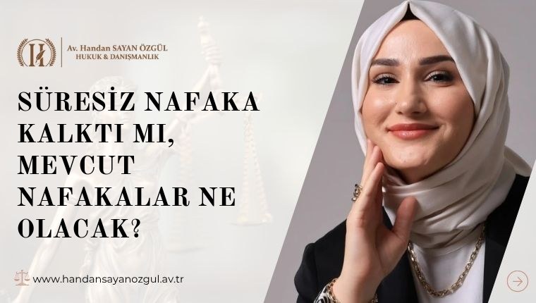 Süresiz Nafaka Kalktı mı, Mevcut Nafakalar Ne Olacak
