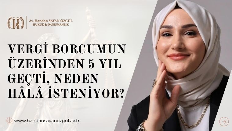 Vergi Borcumun Üzerinden 5 Yıl Geçti, Neden Hâlâ İsteniyor